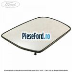 Geam oglinda dreapta fara incalzire Ford Ranger 2016-2020 2.2 TDCi 160 cp