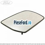 Geam oglinda dreapta fara incalzire Ford Ranger 2016-2020 3.2 TDCi 4x4 200 cp