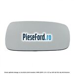 Geam oglinda stanga cu incalzire Ford Mondeo 1996-2000 1.8 i 115 cp