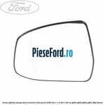 Geam oglinda stanga fara incalzire Ford Focus 2008-2011 1.6 TDCi 109 cp