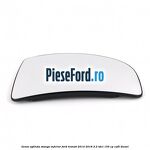 Geam oglinda stanga inferior Ford Transit 2014-2018 2.2 TDCi 155 cp