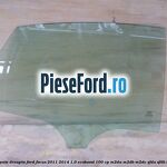 Geam spate dreapta Ford Focus 2011-2014 1.0 EcoBoost 100 cp