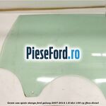 Geam usa spate stanga Ford Galaxy 2007-2014 1.8 TDCi 100 cp