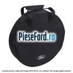 Geanta pentru cablu Ford Kuga 2013-2016 1.6 EcoBoost 150 cp