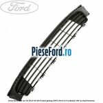 Grila bara fata an 03/2010-04/2015 Ford Galaxy 2007-2014 2.0 EcoBoost 199 cp