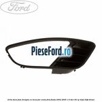 Grila bara fata dreapta cu locas far ceata Ford Fiesta 2002-2005 1.6 TDCi 90 cp