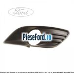 Grila bara fata dreapta, cu locas proiector Ford Focus 2008-2011 1.6 TDCi 109 cp