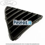 Grila bara fata dreapta Ford Focus 2011-2014 1.6 EcoBoost 182 cp