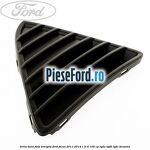 Grila bara fata dreapta Ford Focus 2011-2014 1.6 Ti 105 cp