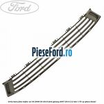 Grila bara fata mijloc an 04/2006-03/2010 Ford Galaxy 2007-2014 2.2 TDCi 175 cp