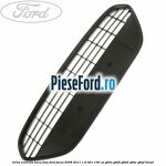 Grila centrala bara fata Ford Focus 2008-2011 1.6 TDCi 109 cp