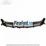 Grila parbriz Ford Transit Courier 2014-2018 1.6 TDCi 95 cp