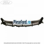 Grila parbriz Ford Transit Courier 2019-2023 1.5 TDCi 75 cp