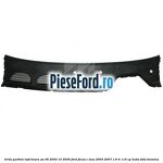 Grila parbriz inferioara an 06/2003-10/2005 Ford Focus C-Max 2003-2007 1.6 Ti 115 cp