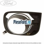 Grila proiector dreapta cromata Ford Ranger 2006-2012 3.0 TDCi 4x4 156 cp
