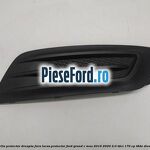 Grila proiector dreapta fara locas proiector Ford Grand C-Max 2016-2020 2.0 TDCi 170 cp