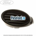 Grila proiector dreapta fara proiector Ford Focus 2011-2014 1.6 Ti 85 cp