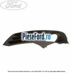Grila proiector dreapta Ford Focus C-Max 2003-2007 1.8 125 cp