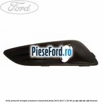 Grila proiector dreapta ornament cromat Ford Fiesta 2013-2017 1.25 60 cp