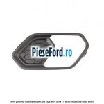 Grila proiector model ST dreapta Ford Kuga 2016-2018 1.5 TDCi 120 cp
