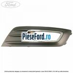 Grila proiector stanga cu ornament cromat Ford Grand C-Max 2016-2020 1.6 Ti 85 cp
