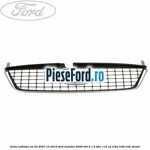 Grila radiator an 03/2007-10/2010 Ford Mondeo 2008-2014 1.6 TDCi 115 cp