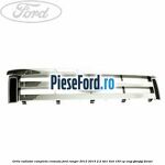 Grila radiator completa cromata Ford Ranger 2012-2015 2.2 TDCi 4x4 150 cp