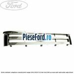 Grila radiator completa cromata Ford Ranger 2012-2015 3.2 TDCi 4x4 200 cp