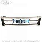 Grila radiator completa cromata Ford Ranger 2016-2020 2.2 TDCi 4x4 160 cp