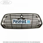 Grila radiator cu locas control viteza Ford Transit 2014-2018 2.2 TDCi 100 cp