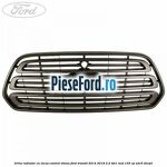 Grila radiator cu locas control viteza Ford Transit 2014-2018 2.2 TDCi RWD 135 cp