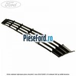 Grila radiator inferioara fara CMS Ford C-Max 2016-2020 1.5 EcoBoost 182 cp