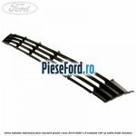 Grila radiator inferioara fara CMS Ford Grand C-Max 2016-2020 1.0 EcoBoost 100 cp