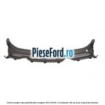 Grila scurgere apa parbriz Ford EcoSport 2013-2018 1.0 EcoBoost 125 cp