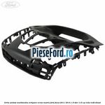 Grila unitate multimedia echipare ecran matrix Ford Focus 2011-2014 1.6 TDCi 115 cp T1DA, T1DB diesel