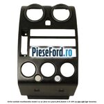 Grila unitate multimedia model cu AC fara ICE pack Ford Fusion 1.6 100 cp