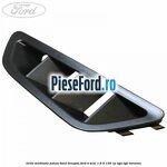 Grila ventilatie panou bord dreapta Ford B-Max 1.6 Ti 105 cp