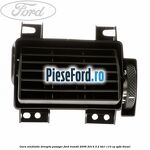 Gura ventilatie dreapta, pasager Ford Transit 2006-2014 2.2 TDCi 110 cp