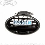 Gura ventilatie, fara ornament central cromat Ford Focus 2004-2007 1.6 Ti 115 cp HXDA, HXDB, SIDA benzina