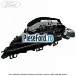 Gura ventilatie panou bord dreapta seria 50 Ford B-Max 1.6 Ti 105 cp