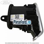 Gura ventilatie panou bord dreapta seria 50 Ford B-Max 1.6 Ti 105 cp