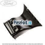 Gura ventilatie sub scaun fata stanga Ford Focus 2014-2018 1.5 EcoBoost 182 cp M9DA, M9DB benzina