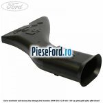 Gura ventilatie sub scaun fata stanga Ford Mondeo 2008-2014 2.0 TDCi 140 cp