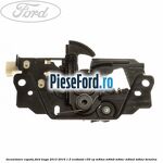 Incuietoare capota Ford Kuga 2013-2016 1.5 EcoBoost 150 cp
