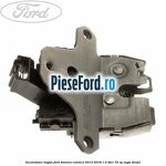 Incuietoare hayon Ford Tourneo Connect 2013-2018 1.5 TDCi 75 cp