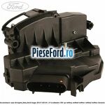 Incuietoare usa dreapta fata Ford Kuga 2013-2016 1.5 EcoBoost 150 cp