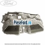 Insonorizant plansa bord inferior Ford Kuga 2008-2012 2.0 TDCi 136 cp