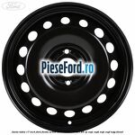 Janta tabla 17 inch Ford Fiesta Active 2018-2023 1.5 TDCi 85 cp XUJC, XUJD, XUJE, XUJF, XUJG diesel