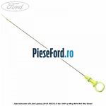 Joja indicator ulei Ford Galaxy 2015-2023 2.0 TDCi 180 cp T8CG, T8CH, T8CI, T8CJ diesel