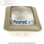 Lampa interior Ford Ka 2009-2016 1.2 69 cp